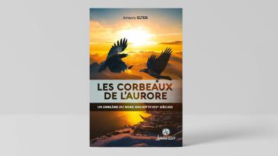 Couverture Les corbeaux de l'aurore. Un emblème du Nord ancien (V-XIVe siècles)